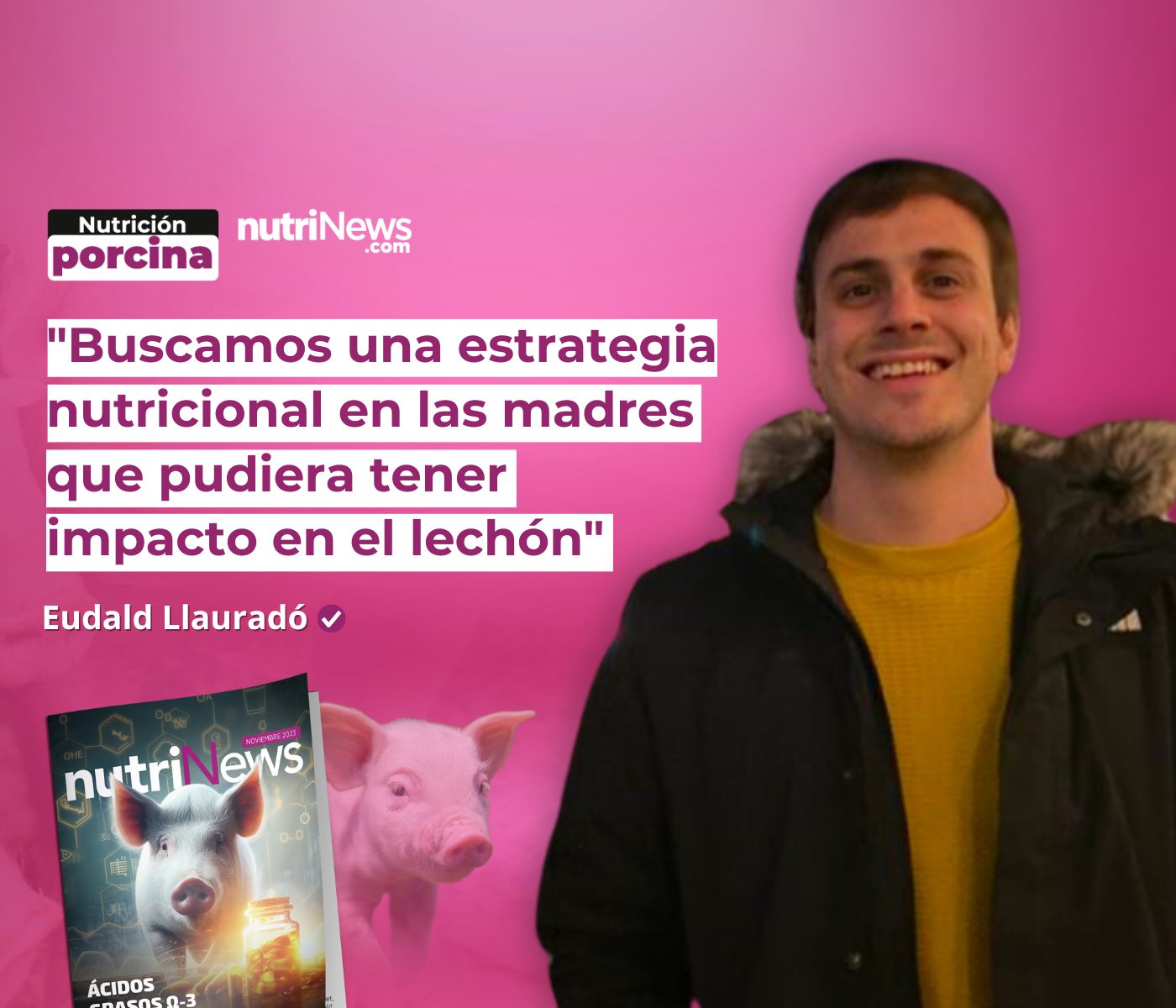 Entrevista: Ácidos grasos ω-3 en las dietas para cerdas, con Eudald Llauradó